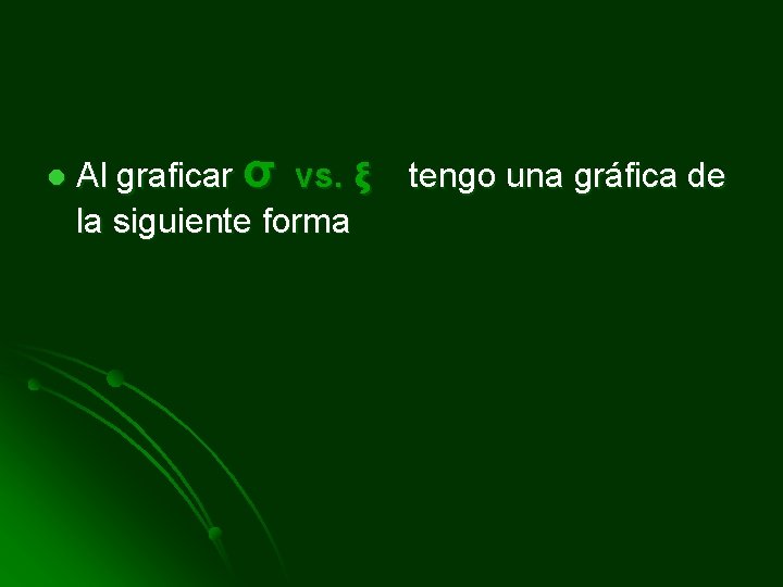 l Al graficar σ vs. ξ la siguiente forma tengo una gráfica de 