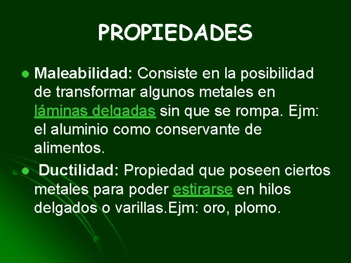 PROPIEDADES Maleabilidad: Consiste en la posibilidad de transformar algunos metales en láminas delgadas sin