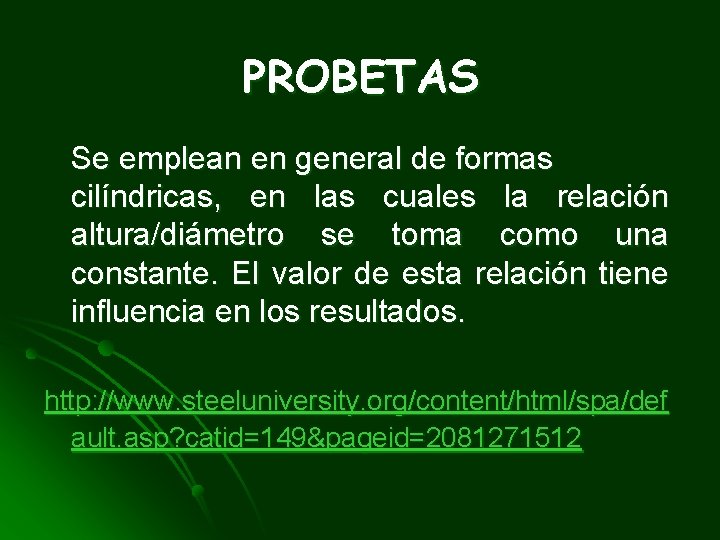 PROBETAS Se emplean en general de formas cilíndricas, en las cuales la relación altura/diámetro