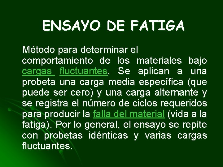 ENSAYO DE FATIGA Método para determinar el comportamiento de los materiales bajo cargas fluctuantes.