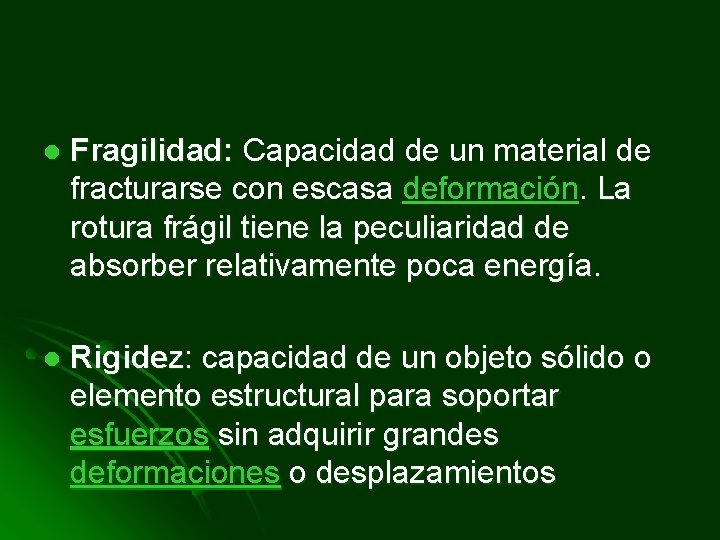 l Fragilidad: Capacidad de un material de fracturarse con escasa deformación. La rotura frágil