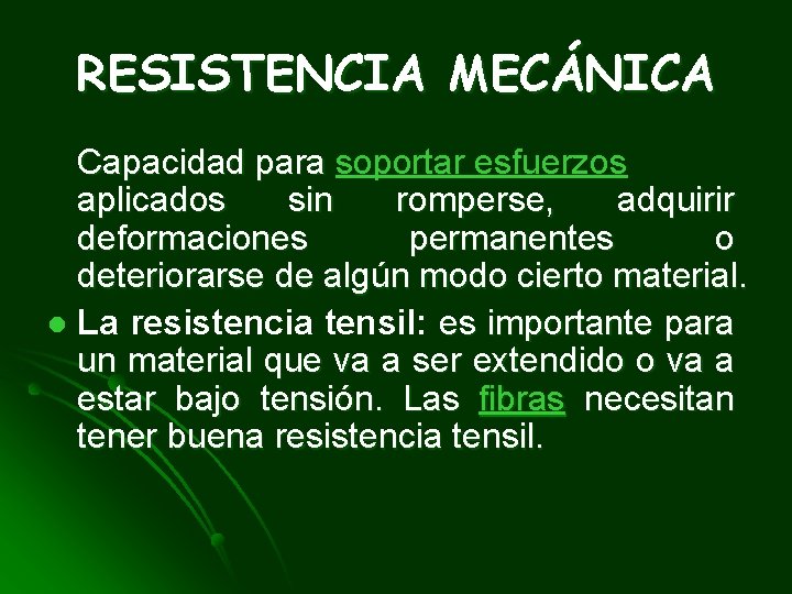 RESISTENCIA MECÁNICA Capacidad para soportar esfuerzos aplicados sin romperse, adquirir deformaciones permanentes o deteriorarse