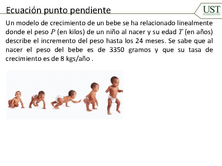 Ecuación punto pendiente Un modelo de crecimiento de un bebe se ha relacionado linealmente