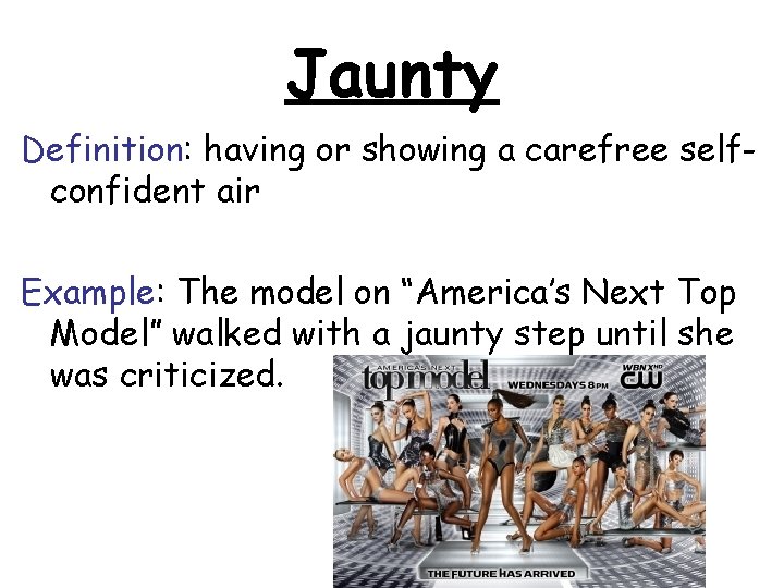 Jaunty Definition: having or showing a carefree selfconfident air Example: The model on “America’s