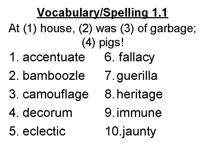 Vocabulary/Spelling 1. 1 At (1) house, (2) was (3) of garbage; (4) pigs! 1.