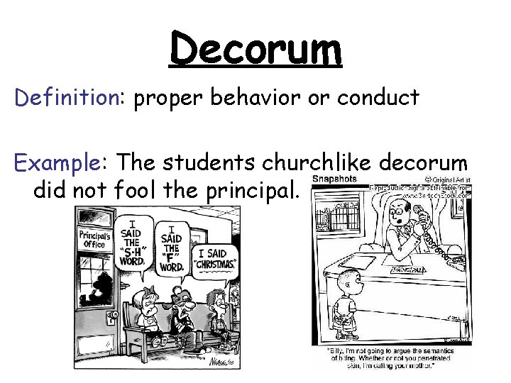 Decorum Definition: proper behavior or conduct Example: The students churchlike decorum did not fool