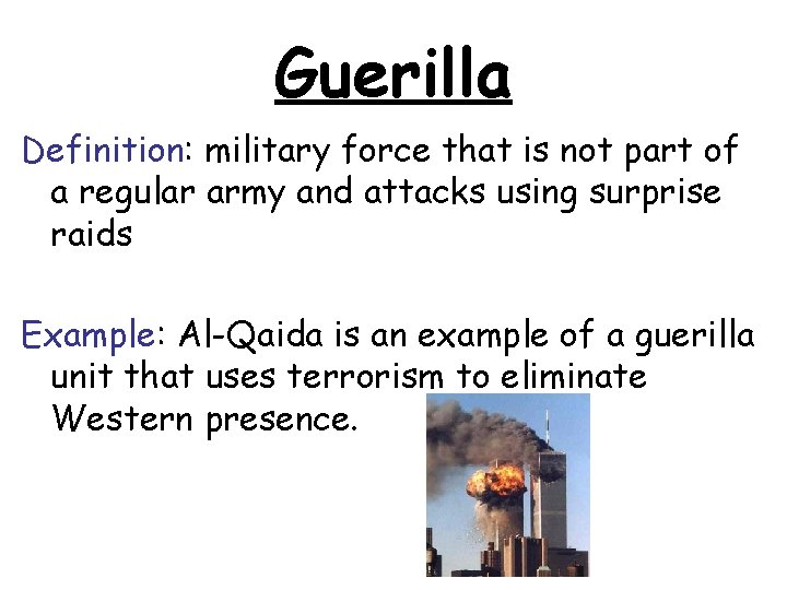 Guerilla Definition: military force that is not part of a regular army and attacks