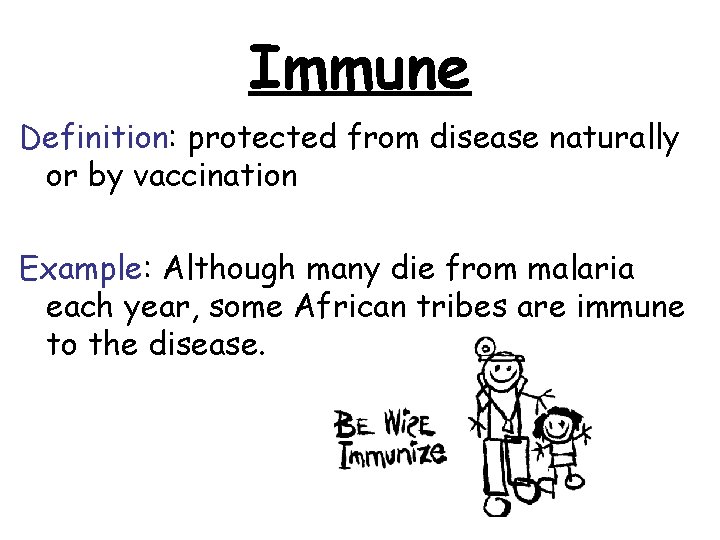 Immune Definition: protected from disease naturally or by vaccination Example: Although many die from