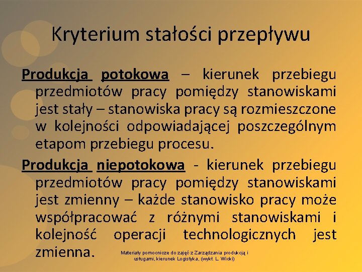 Kryterium stałości przepływu Produkcja potokowa – kierunek przebiegu przedmiotów pracy pomiędzy stanowiskami jest stały