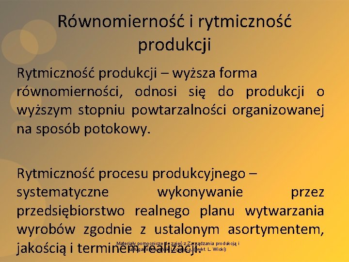 Równomierność i rytmiczność produkcji Rytmiczność produkcji – wyższa forma równomierności, odnosi się do produkcji