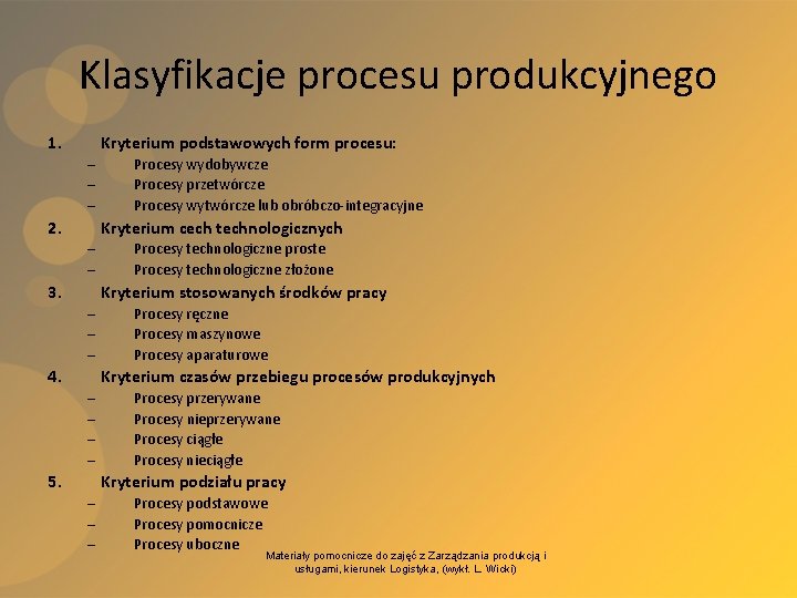 Klasyfikacje procesu produkcyjnego 1. Kryterium podstawowych form procesu: – – – 2. Procesy wydobywcze