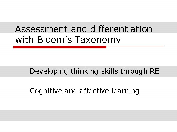 Assessment and differentiation with Bloom’s Taxonomy Developing thinking skills through RE Cognitive and affective