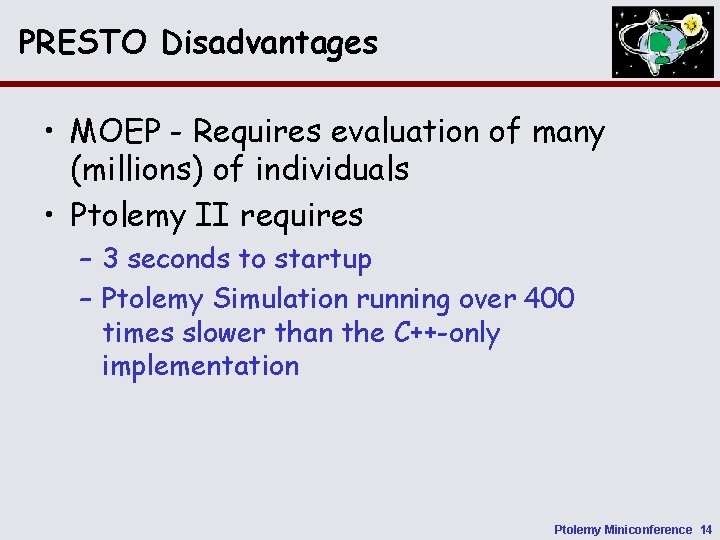 PRESTO Disadvantages • MOEP - Requires evaluation of many (millions) of individuals • Ptolemy