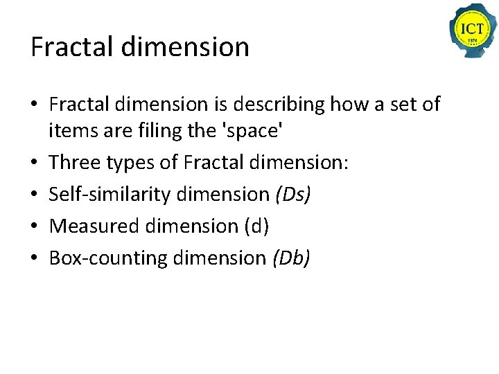 Fractal dimension • Fractal dimension is describing how a set of items are filing
