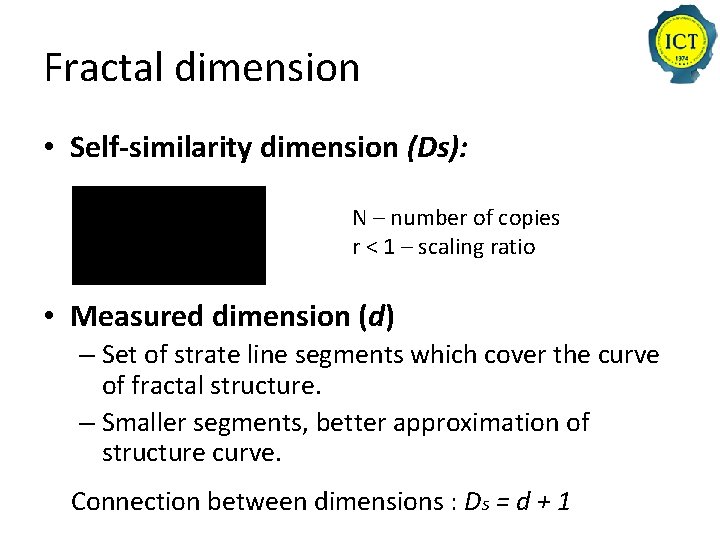 Fractal dimension • Self-similarity dimension (Ds): N – number of copies r < 1