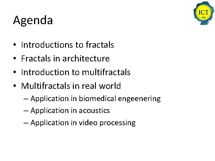 Agenda • • Introductions to fractals Fractals in architecture Introduction to multifractals Multifractals in