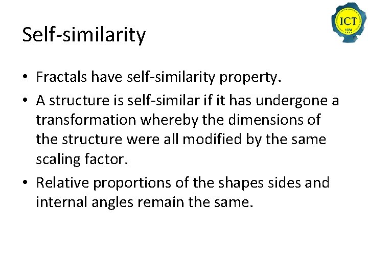 Self-similarity • Fractals have self-similarity property. • A structure is self-similar if it has