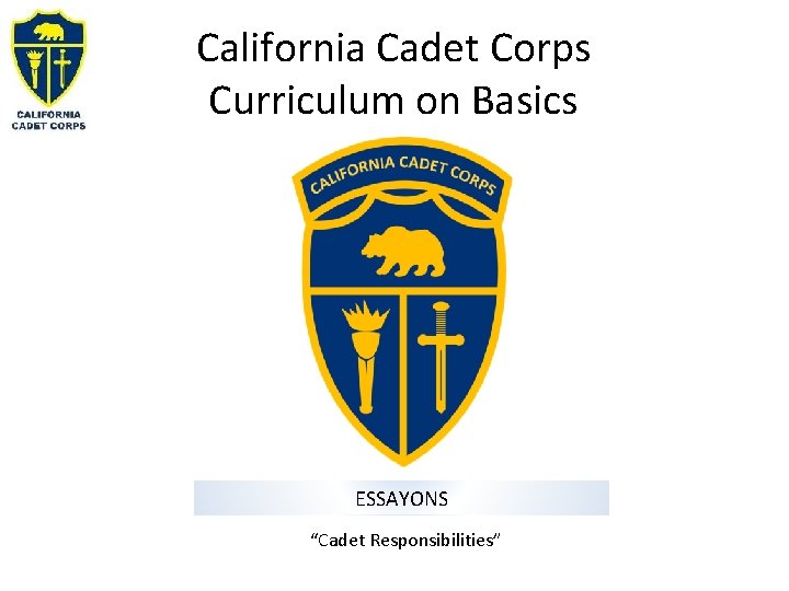 California Cadet Corps Curriculum on Basics ESSAYONS “Cadet Responsibilities” 