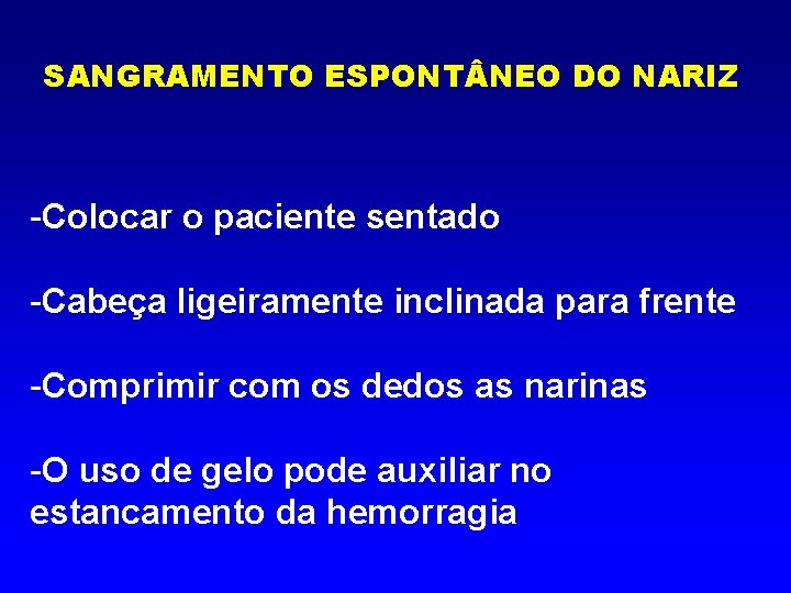 SANGRAMENTO ESPONT NEO DO NARIZ -Colocar o paciente sentado -Cabeça ligeiramente inclinada para frente