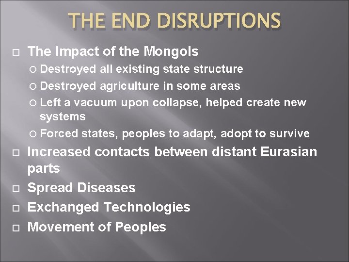 THE END DISRUPTIONS The Impact of the Mongols Destroyed all existing state structure Destroyed