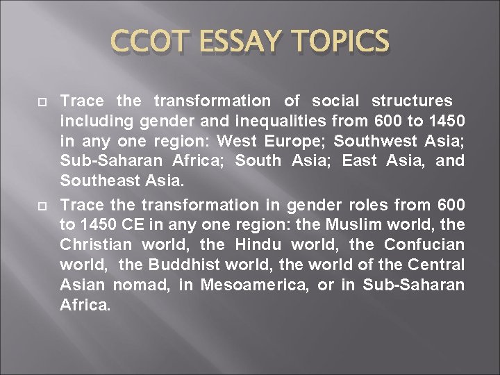 CCOT ESSAY TOPICS Trace the transformation of social structures including gender and inequalities from
