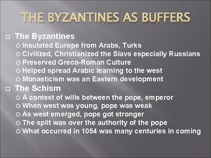 THE BYZANTINES AS BUFFERS The Byzantines Insulated Europe from Arabs, Turks Civilized, Christianized the