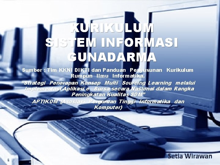 KURIKULUM SISTEM INFORMASI GUNADARMA Sumber : Tim KKNI DIKTI dan Panduan  Penyusunan  Kurikulum  Rumpun 