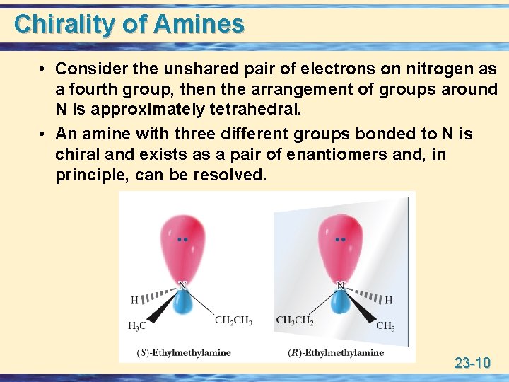 Chirality of Amines • Consider the unshared pair of electrons on nitrogen as a