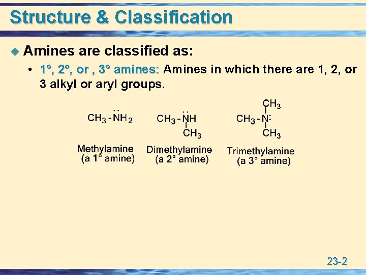 Structure & Classification u Amines are classified as: • 1°, 2°, or , 3°