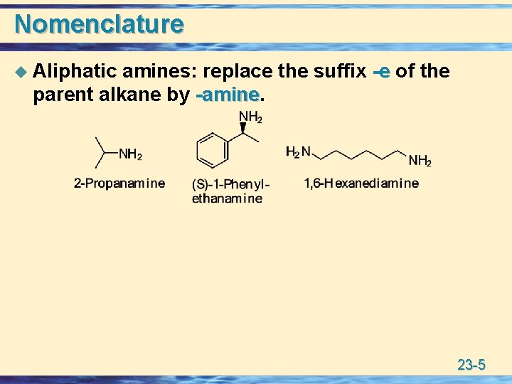 Nomenclature u Aliphatic amines: replace the suffix -e of the parent alkane by -amine