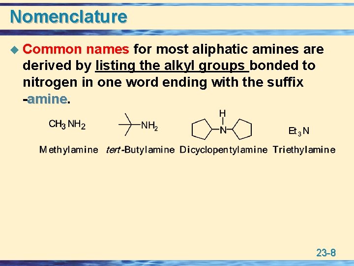 Nomenclature u Common names for most aliphatic amines are derived by listing the alkyl