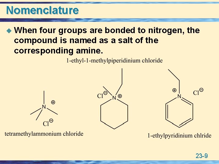 Nomenclature u When four groups are bonded to nitrogen, the compound is named as