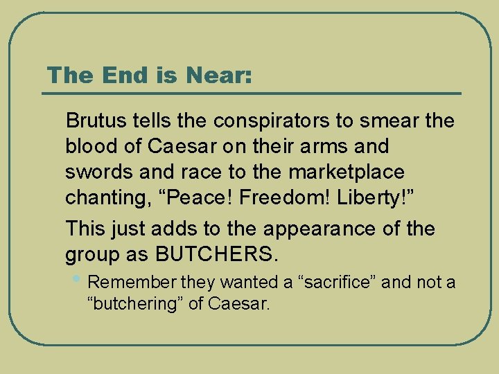 The End is Near: l l Brutus tells the conspirators to smear the blood