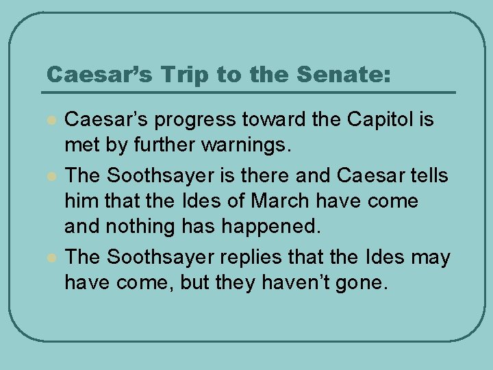 Caesar’s Trip to the Senate: l l l Caesar’s progress toward the Capitol is