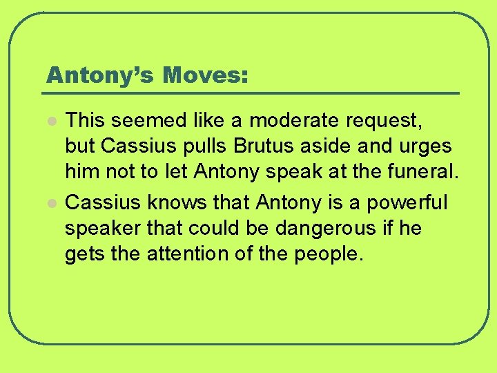 Antony’s Moves: l l This seemed like a moderate request, but Cassius pulls Brutus