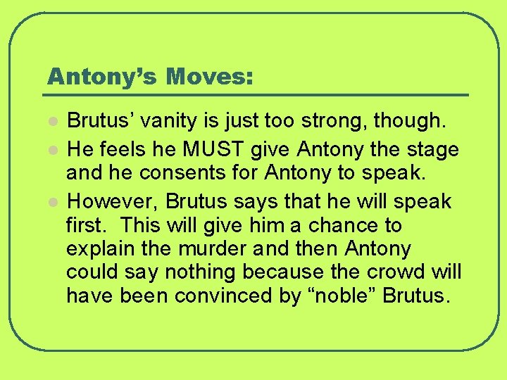 Antony’s Moves: l l l Brutus’ vanity is just too strong, though. He feels