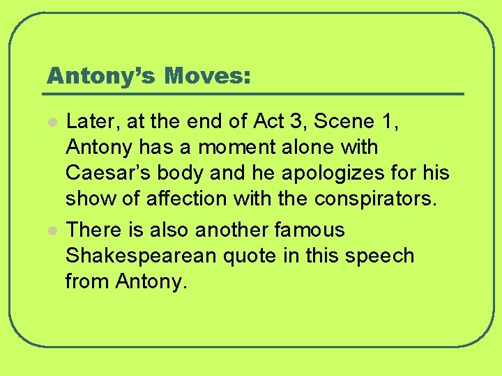 Antony’s Moves: l l Later, at the end of Act 3, Scene 1, Antony