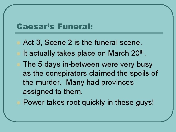 Caesar’s Funeral: l l Act 3, Scene 2 is the funeral scene. It actually