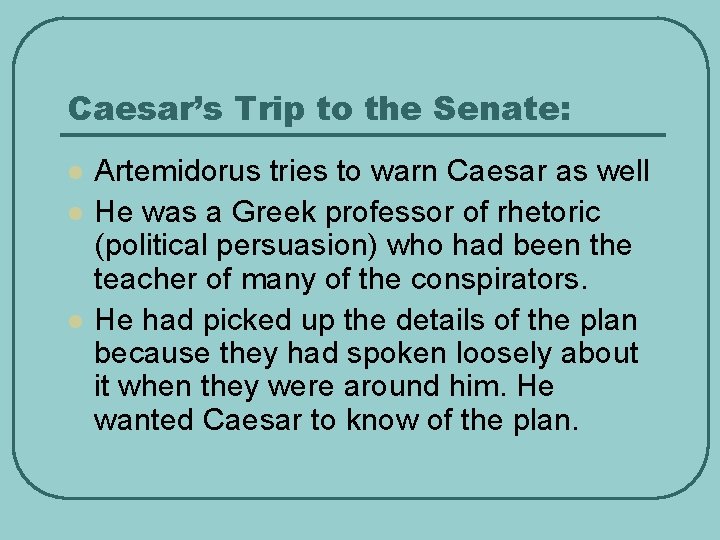 Caesar’s Trip to the Senate: l l l Artemidorus tries to warn Caesar as