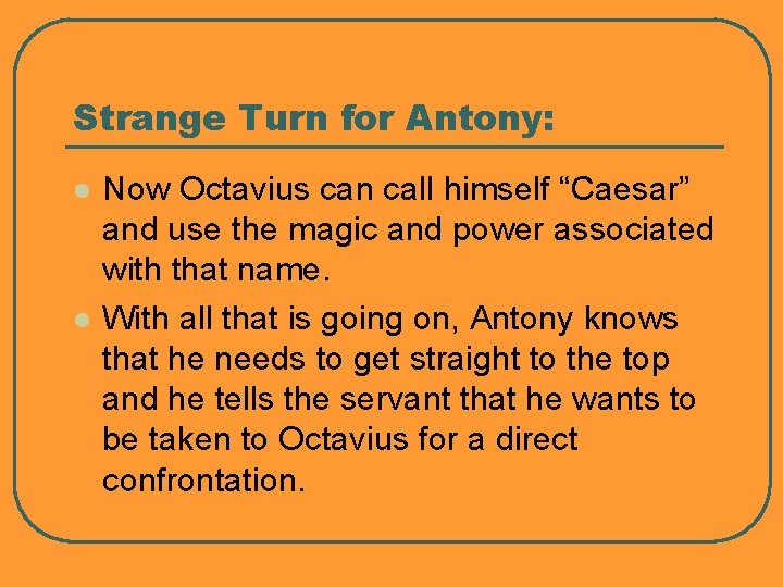 Strange Turn for Antony: l l Now Octavius can call himself “Caesar” and use