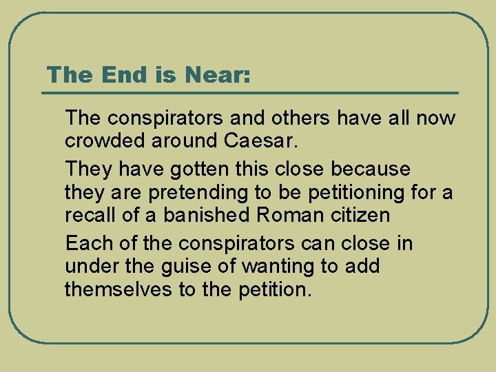 The End is Near: l l l The conspirators and others have all now