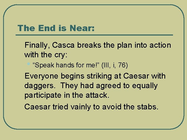 The End is Near: l Finally, Casca breaks the plan into action with the