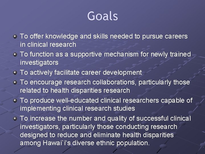 Goals To offer knowledge and skills needed to pursue careers in clinical research To