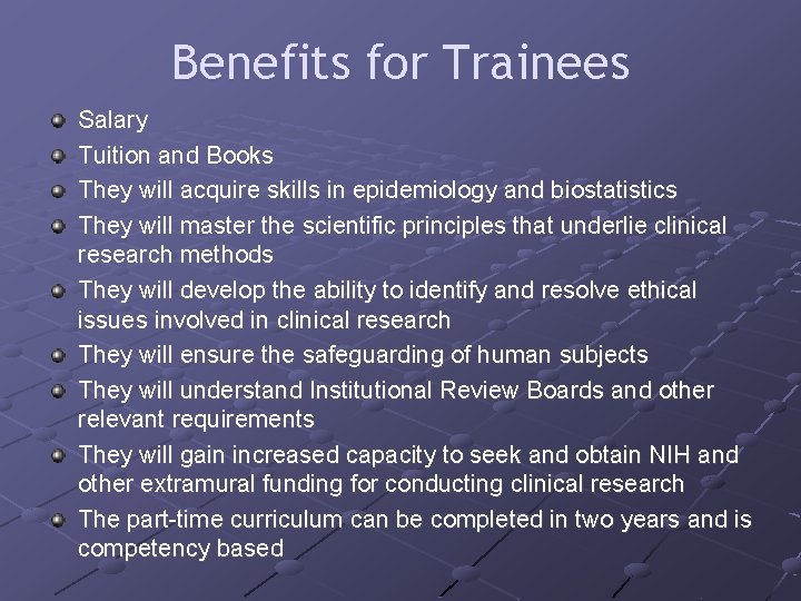 Benefits for Trainees Salary Tuition and Books They will acquire skills in epidemiology and