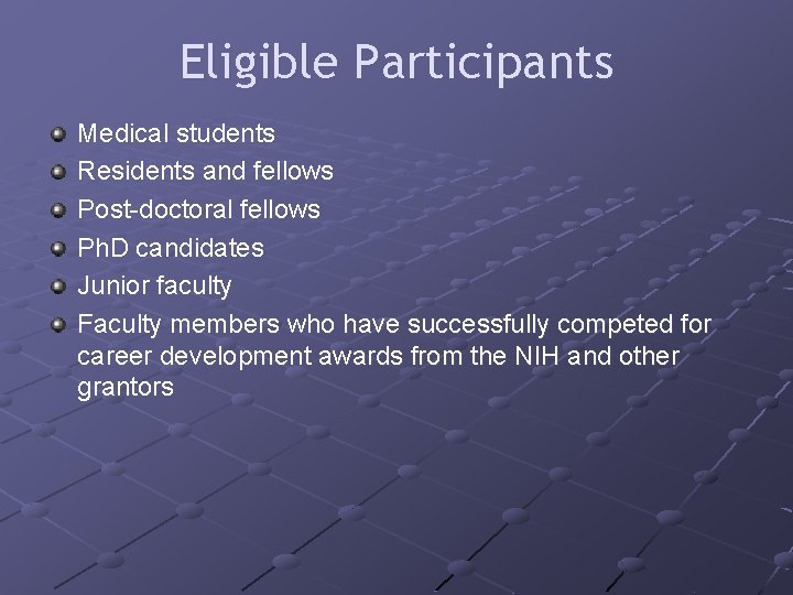 Eligible Participants Medical students Residents and fellows Post-doctoral fellows Ph. D candidates Junior faculty