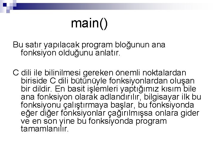 main() Bu satır yapılacak program bloğunun ana fonksiyon olduğunu anlatır. C dili ile bilinilmesi