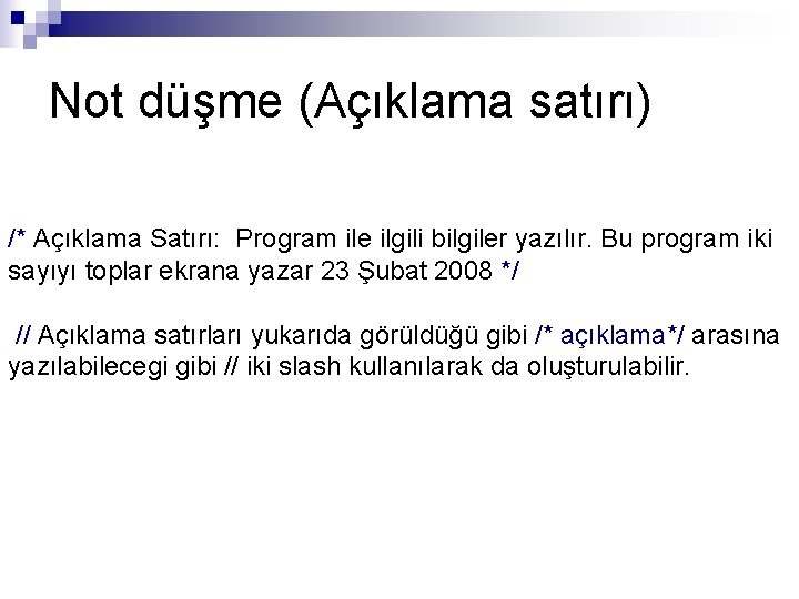 Not düşme (Açıklama satırı) /* Açıklama Satırı: Program ile ilgili bilgiler yazılır. Bu program