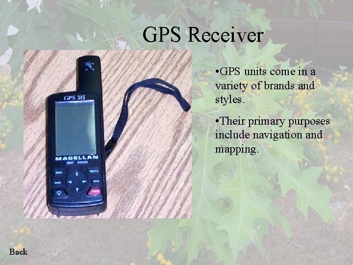 GPS Receiver • GPS units come in a variety of brands and styles. •