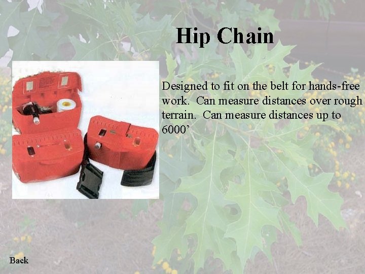 Hip Chain Designed to fit on the belt for hands-free work. Can measure distances