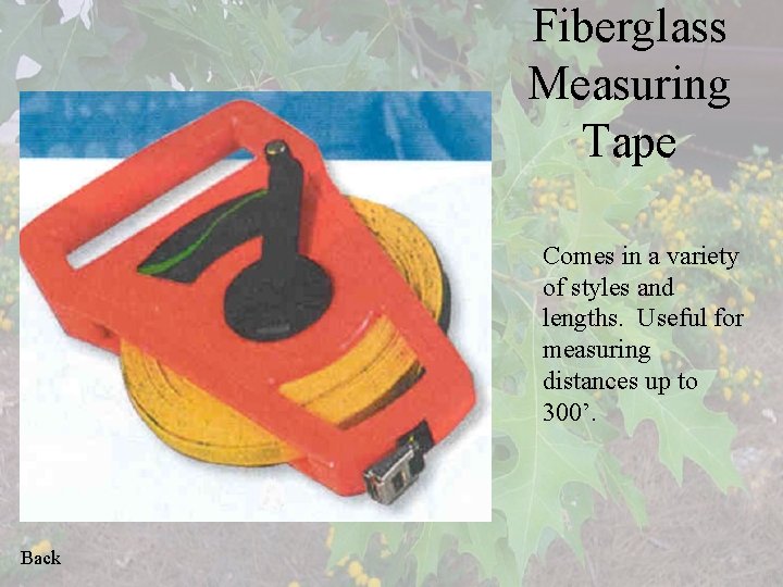 Fiberglass Measuring Tape Comes in a variety of styles and lengths. Useful for measuring